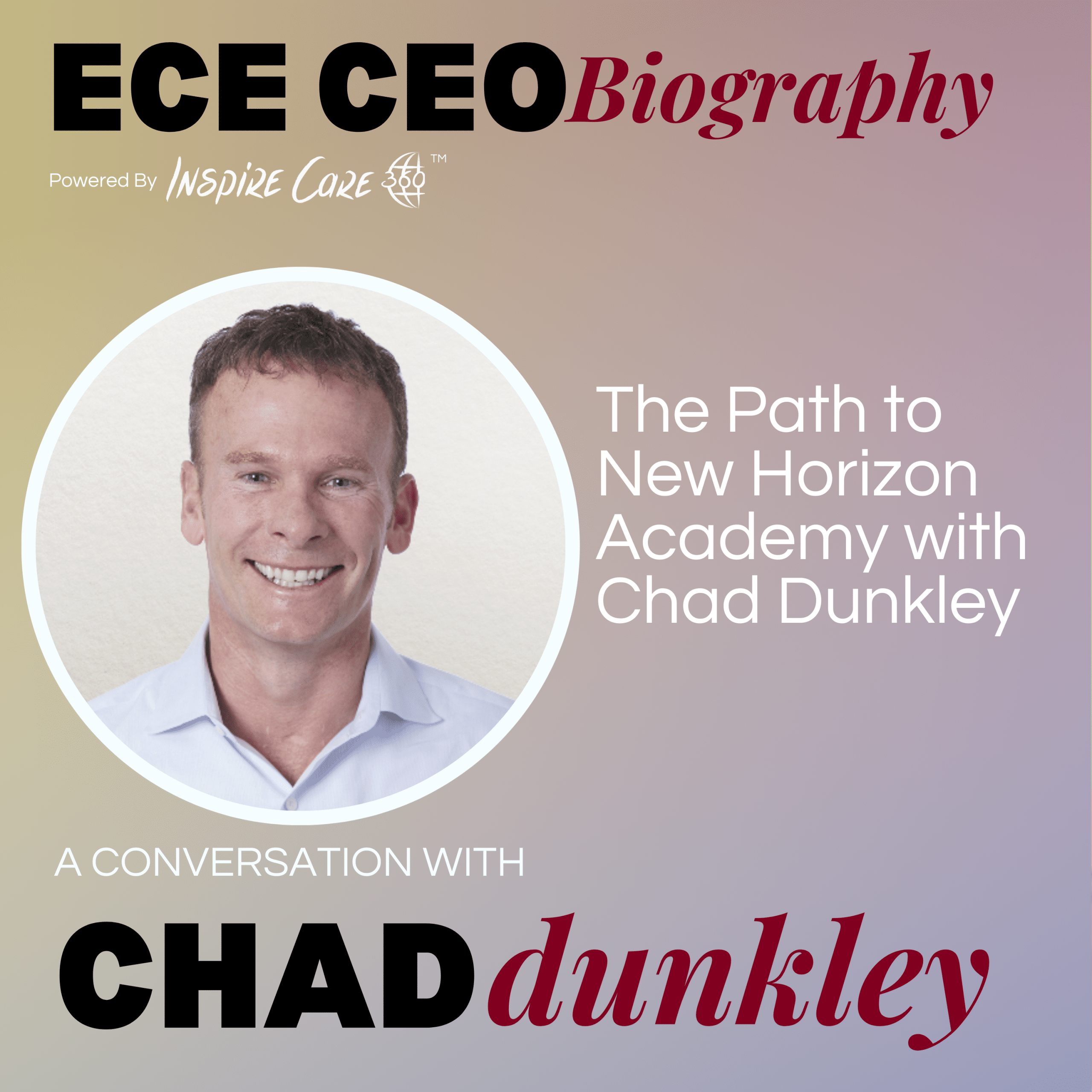 Chad Dunkley featured on ECE CEO Biography podcast: The Path to New Horizon Academy with Chad Dunkley